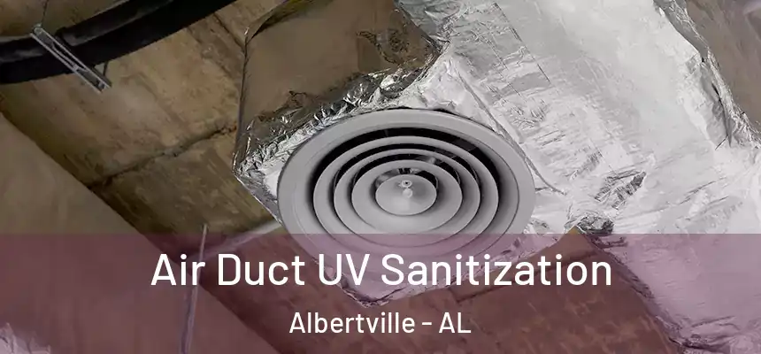  Air Duct UV Sanitization Albertville - AL