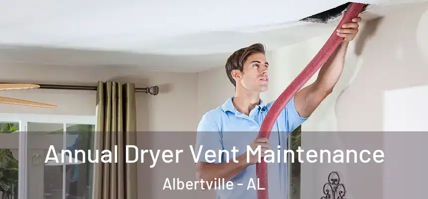  Annual Dryer Vent Maintenance Albertville - AL