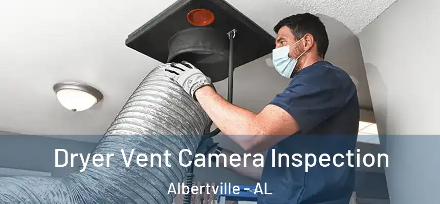  Dryer Vent Camera Inspection Albertville - AL