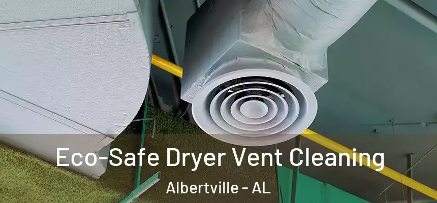  Eco-Safe Dryer Vent Cleaning Albertville - AL