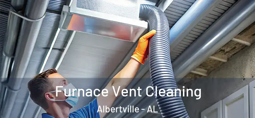  Furnace Vent Cleaning Albertville - AL