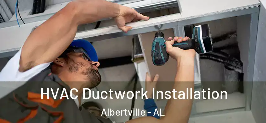  HVAC Ductwork Installation Albertville - AL