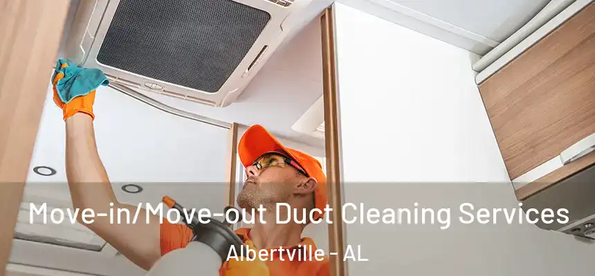  Move-in/Move-out Duct Cleaning Services Albertville - AL
