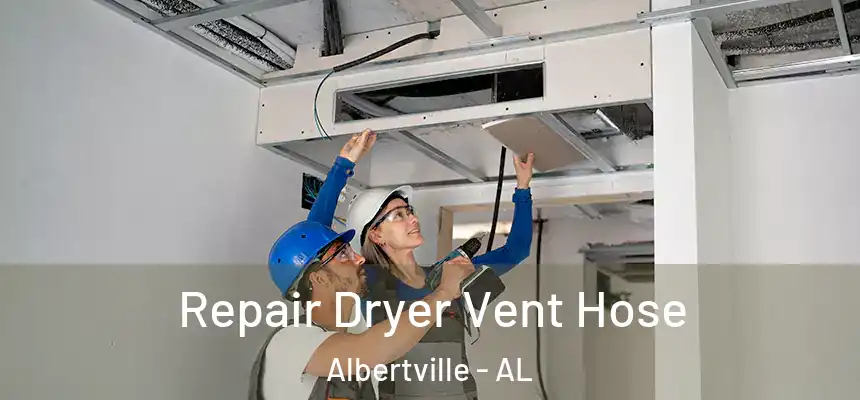  Repair Dryer Vent Hose Albertville - AL